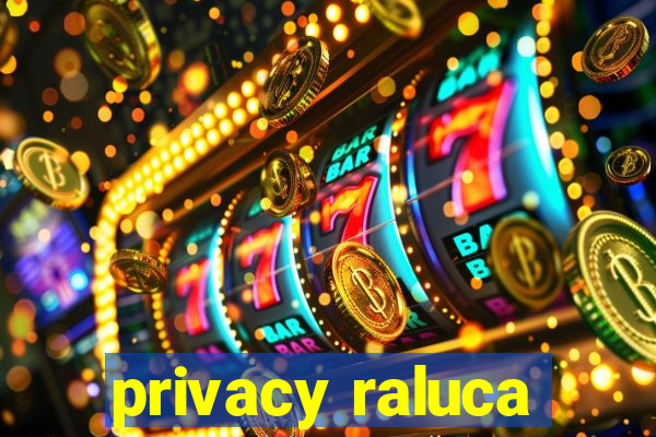 privacy raluca